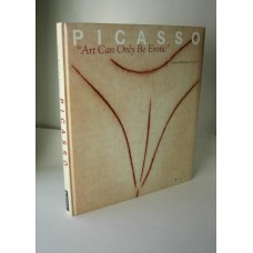 Picasso: Art Can Only Be Erotic Hardcover